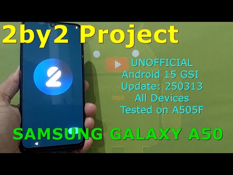 2by2 Project UNOFFICIAL for Samsung Galaxy A50 Android 15 GSI Update: 250313