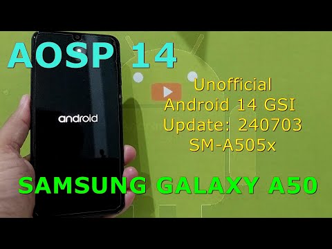 AOSP 14 Unofficial for Samsung Galaxy A50 Android 14 GSI Update: 240703